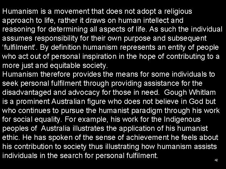 Humanism is a movement that does not adopt a religious approach to life, rather