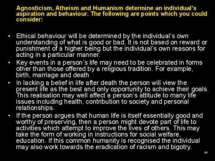 Agnosticism, Atheism and Humanism determine an individual’s aspiration and behaviour. The following are points