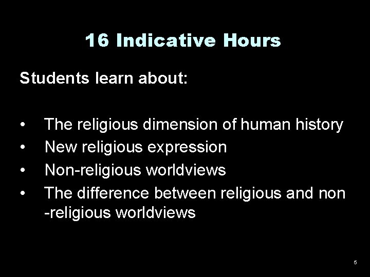 16 Indicative Hours Students learn about: • • The religious dimension of human history