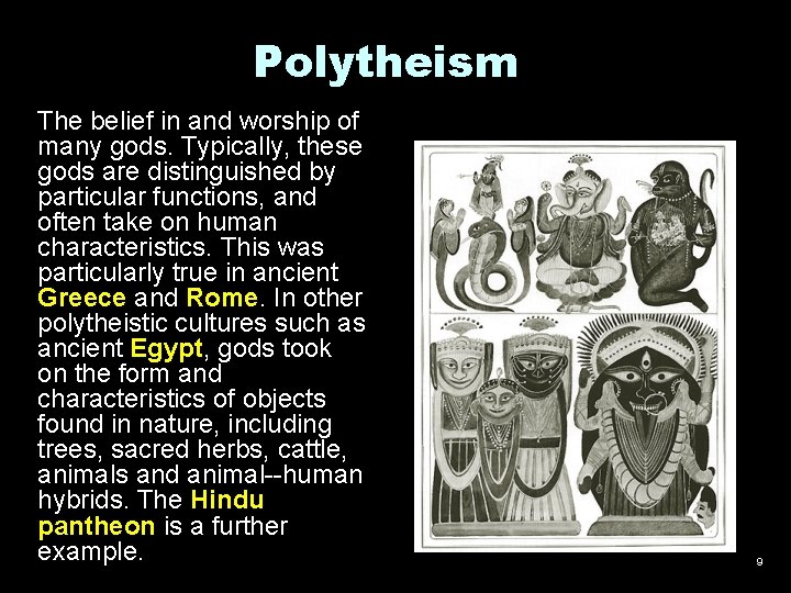 Polytheism The belief in and worship of many gods. Typically, these gods are distinguished