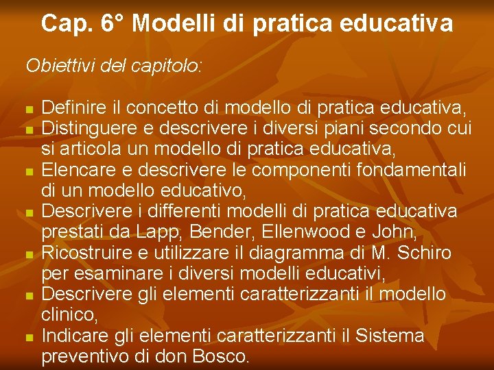 Cap. 6° Modelli di pratica educativa Obiettivi del capitolo: n n n n Definire