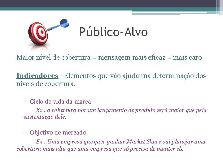 Público-Alvo Maior nível de cobertura = mensagem mais eficaz = mais caro Indicadores :