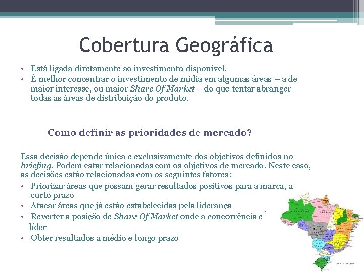 Cobertura Geográfica • Está ligada diretamente ao investimento disponível. • É melhor concentrar o