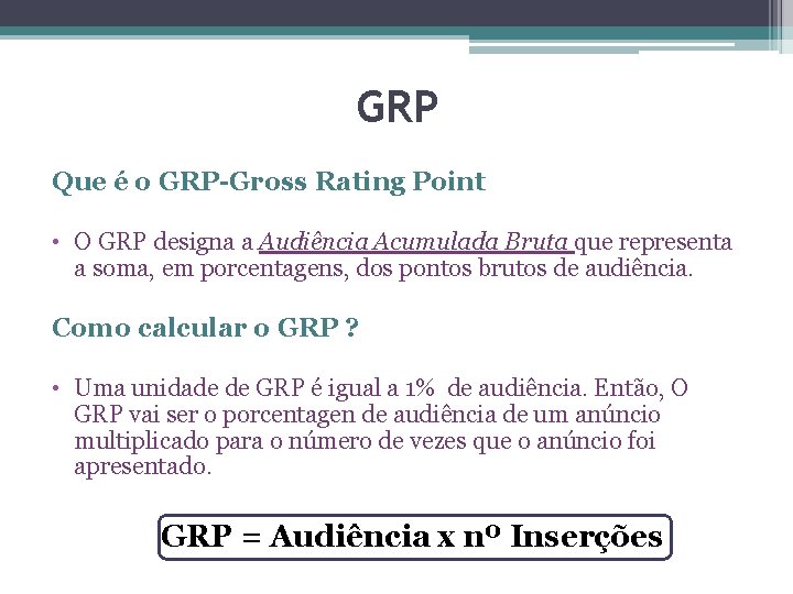 GRP Que é o GRP-Gross Rating Point • O GRP designa a Audiência Acumulada