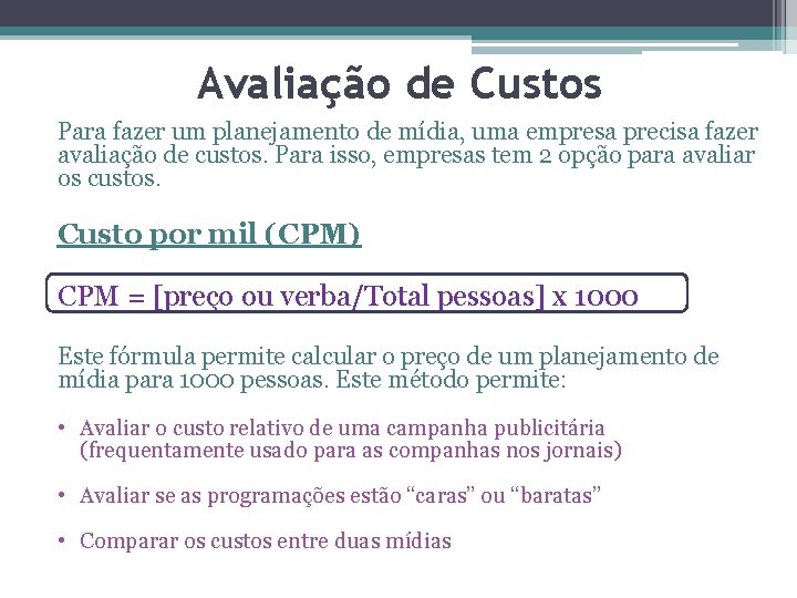 Avaliação de Custos Para fazer um planejamento de mídia, uma empresa precisa fazer avaliação