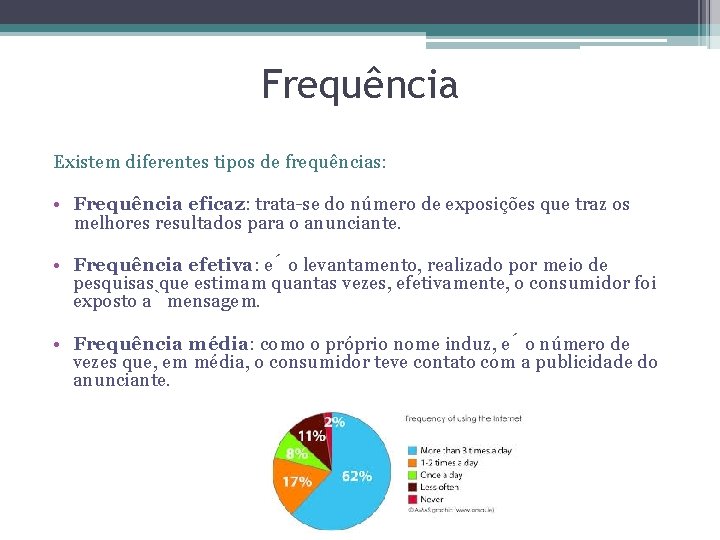 Frequência Existem diferentes tipos de frequências: • Frequência eficaz: trata-se do número de exposições