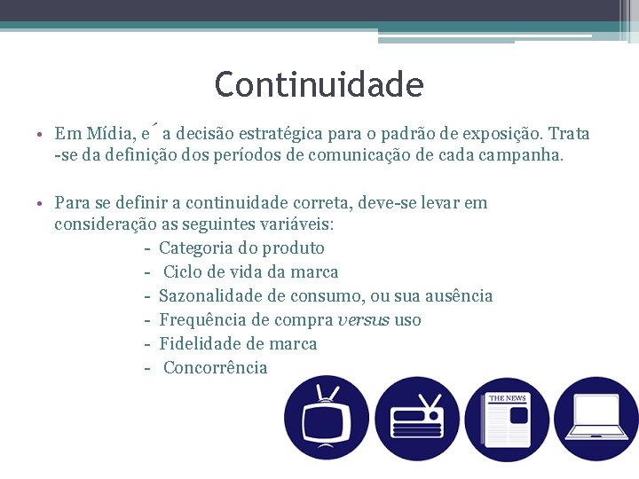 Continuidade • Em Mídia, e a decisão estratégica para o padrão de exposição. Trata