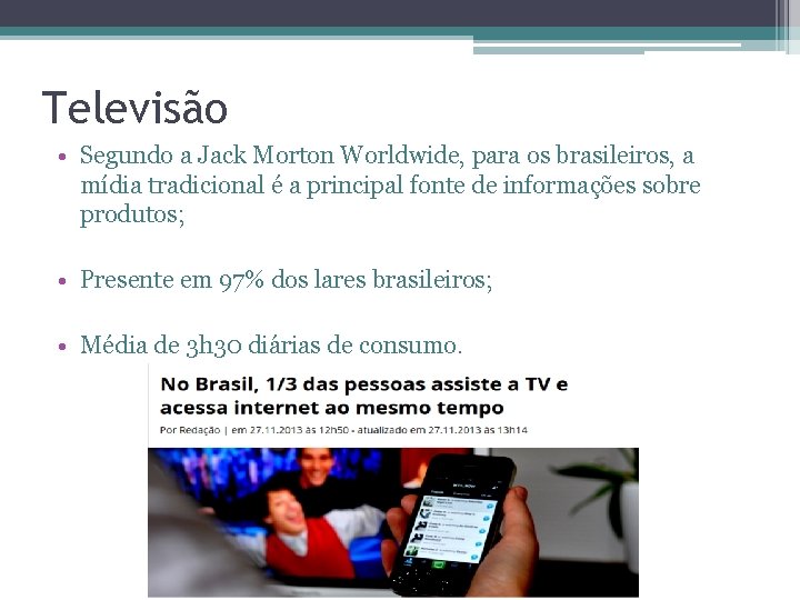 Televisão • Segundo a Jack Morton Worldwide, para os brasileiros, a mídia tradicional é