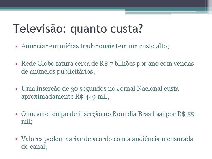 Televisão: quanto custa? • Anunciar em mídias tradicionais tem um custo alto; • Rede