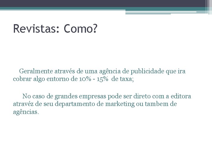 Revistas: Como? Geralmente através de uma agência de publicidade que ira cobrar algo entorno