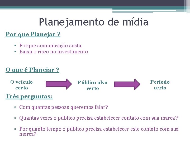 Planejamento de mídia Por que Planejar ? • Porque comunicação custa. • Baixa o