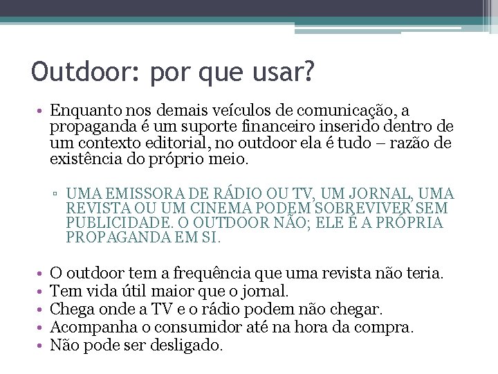 Outdoor: por que usar? • Enquanto nos demais veículos de comunicação, a propaganda é