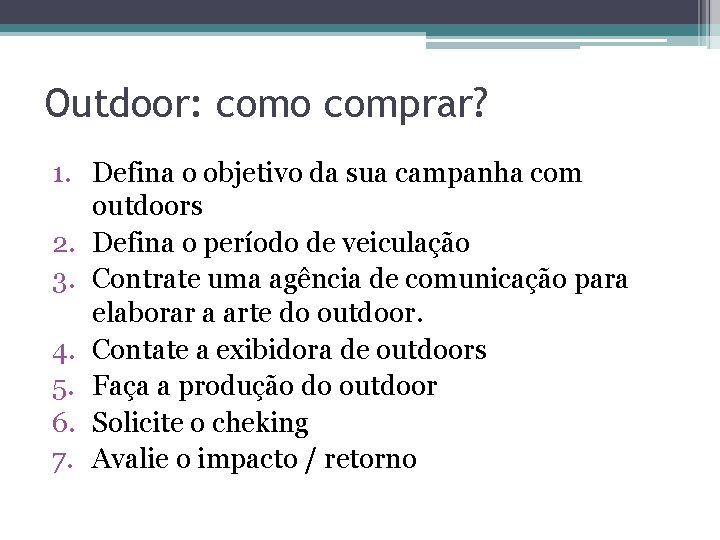 Outdoor: como comprar? 1. Defina o objetivo da sua campanha com outdoors 2. Defina