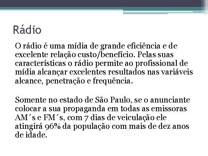 Rádio O rádio é uma mídia de grande eficiência e de excelente relação custo/benefício.