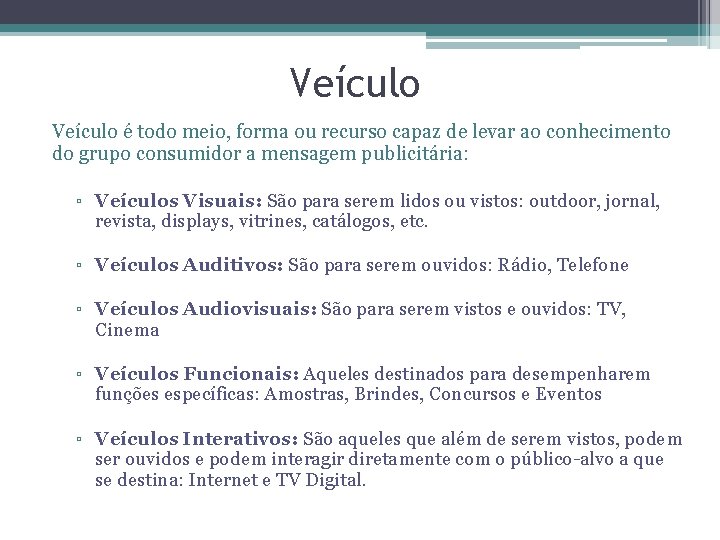 Veículo é todo meio, forma ou recurso capaz de levar ao conhecimento do grupo
