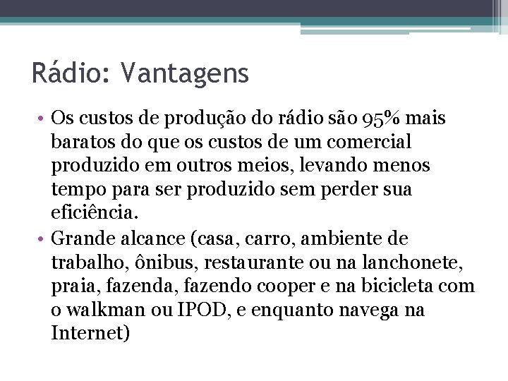 Rádio: Vantagens • Os custos de produção do rádio são 95% mais baratos do