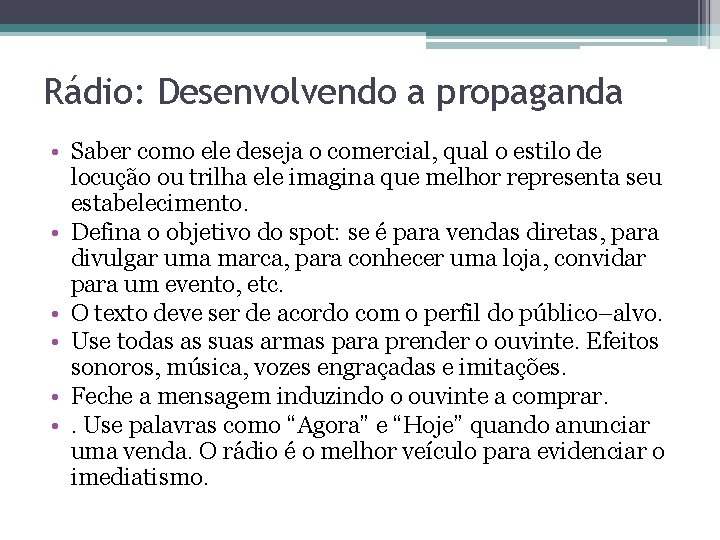 Rádio: Desenvolvendo a propaganda • Saber como ele deseja o comercial, qual o estilo