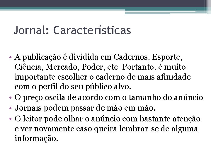 Jornal: Características • A publicação é dividida em Cadernos, Esporte, Ciência, Mercado, Poder, etc.