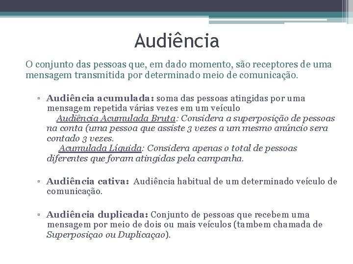 Audiência O conjunto das pessoas que, em dado momento, são receptores de uma mensagem