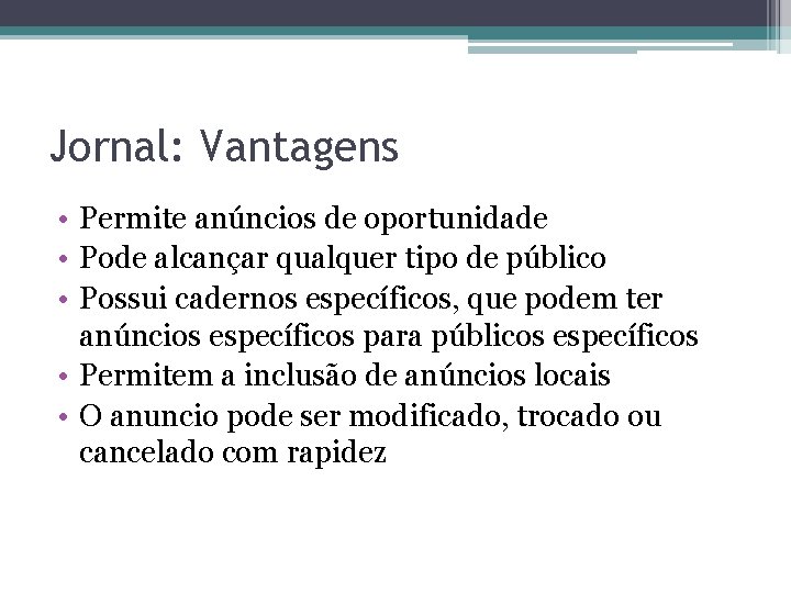 Jornal: Vantagens • Permite anúncios de oportunidade • Pode alcançar qualquer tipo de público