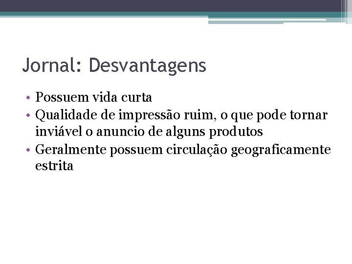 Jornal: Desvantagens • Possuem vida curta • Qualidade de impressão ruim, o que pode