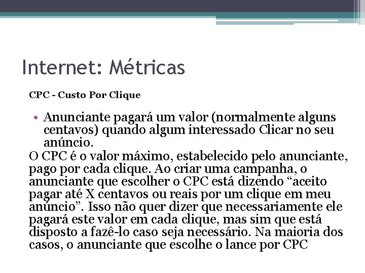 Internet: Métricas CPC - Custo Por Clique • Anunciante pagará um valor (normalmente alguns