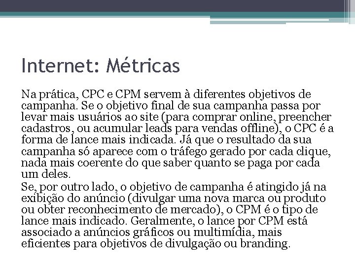 Internet: Métricas Na prática, CPC e CPM servem à diferentes objetivos de campanha. Se