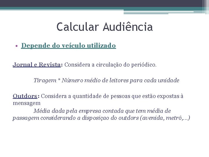 Calcular Audiência • Depende do veículo utilizado Jornal e Revista: Considera a circulação do