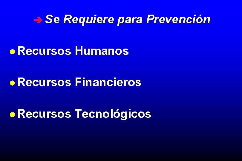 è Se Requiere para Prevención l Recursos Humanos l Recursos Financieros l Recursos Tecnológicos