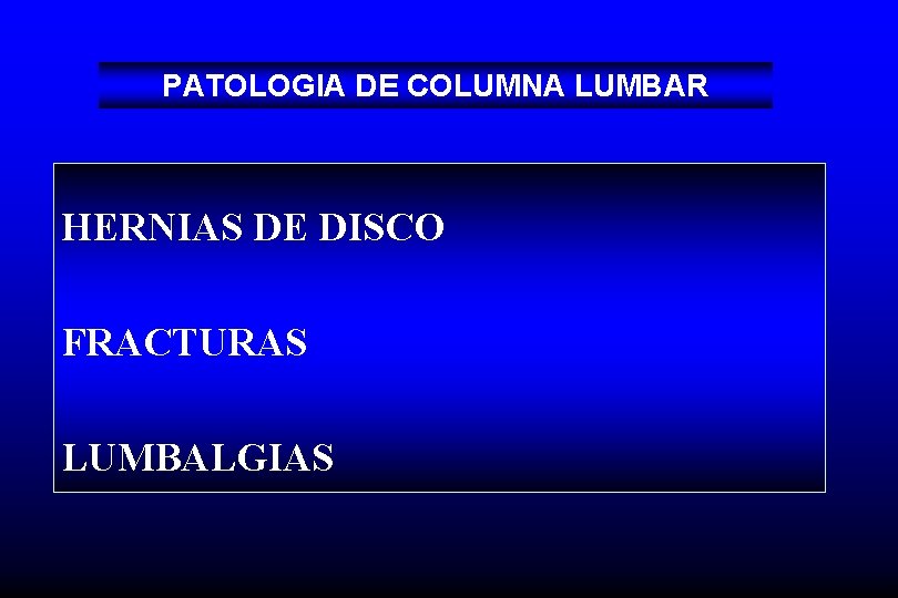 PATOLOGIA DE COLUMNA LUMBAR HERNIAS DE DISCO FRACTURAS LUMBALGIAS 