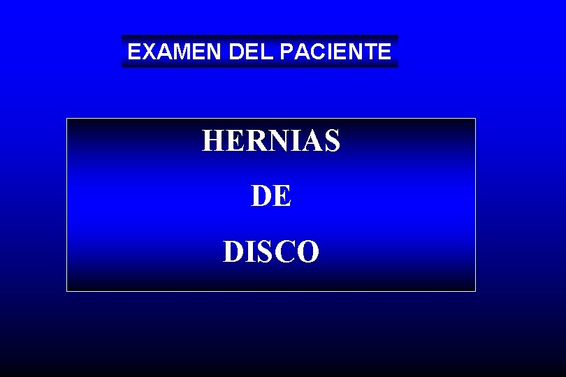 EXAMEN DEL PACIENTE HERNIAS DE DISCO 