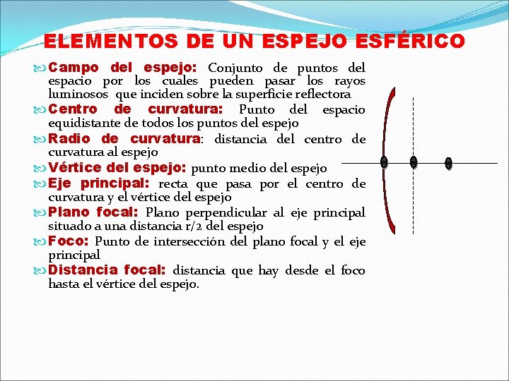 ELEMENTOS DE UN ESPEJO ESFÉRICO Campo del espejo: Conjunto de puntos del espacio por