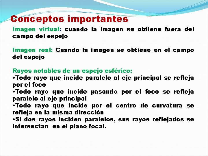 Conceptos importantes Imagen virtual: cuando la imagen se obtiene fuera del campo del espejo