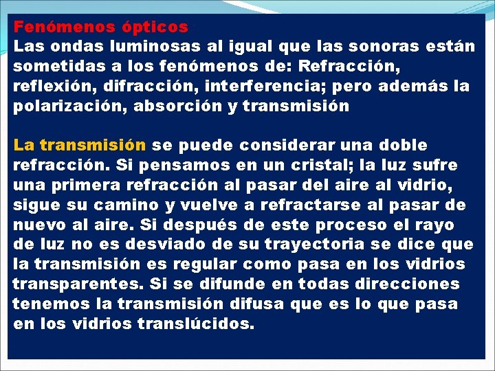 Fenómenos ópticos Las ondas luminosas al igual que las sonoras están sometidas a los