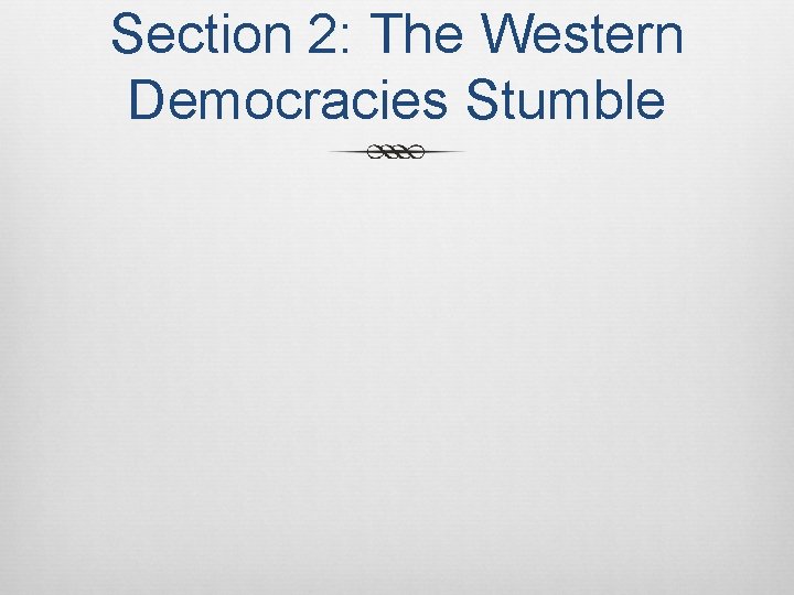 Section 2: The Western Democracies Stumble 