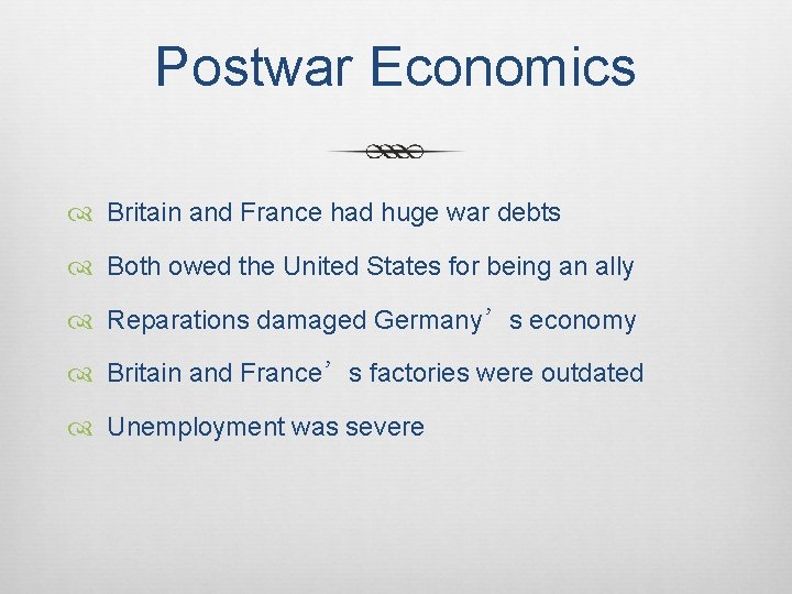 Postwar Economics Britain and France had huge war debts Both owed the United States