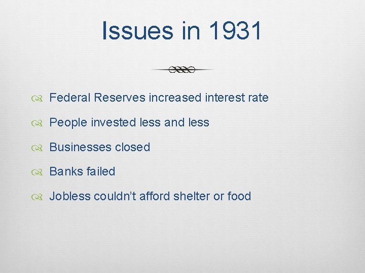 Issues in 1931 Federal Reserves increased interest rate People invested less and less Businesses