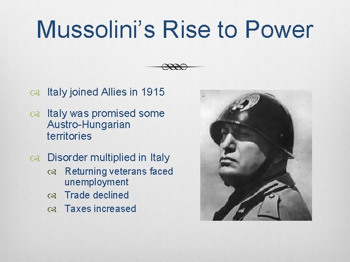Mussolini’s Rise to Power Italy joined Allies in 1915 Italy was promised some Austro-Hungarian