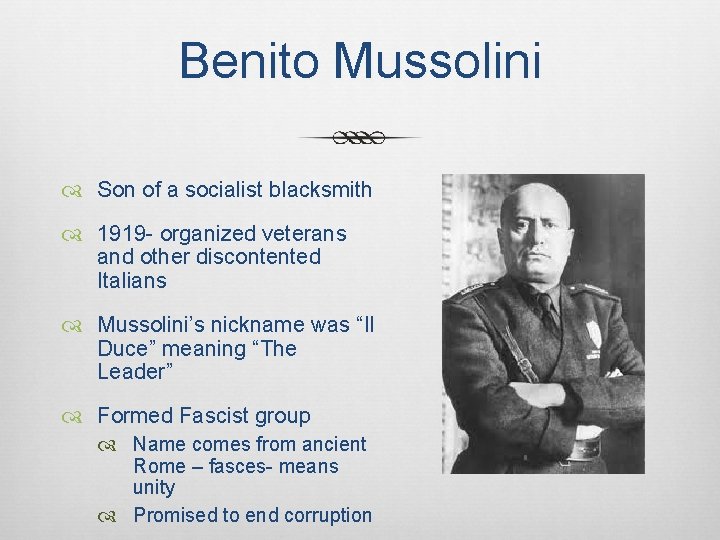 Benito Mussolini Son of a socialist blacksmith 1919 - organized veterans and other discontented