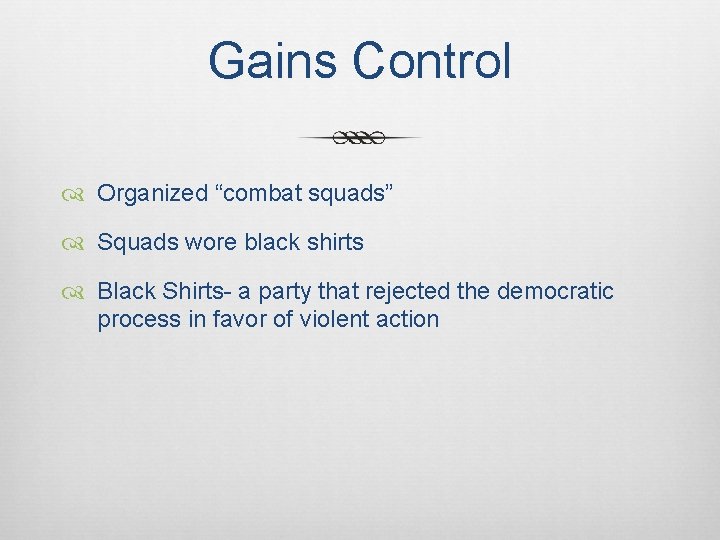 Gains Control Organized “combat squads” Squads wore black shirts Black Shirts- a party that