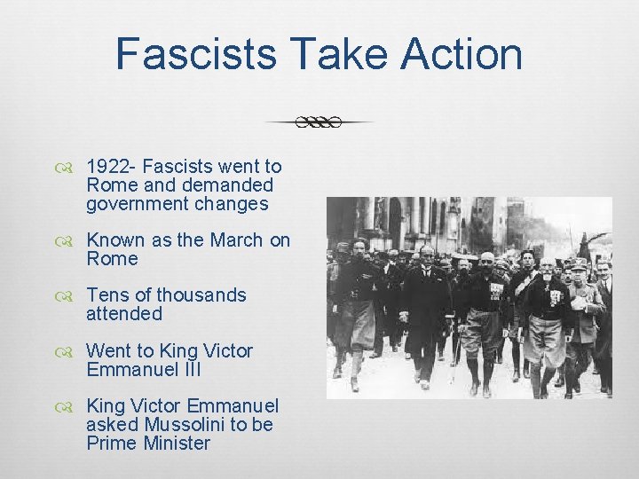 Fascists Take Action 1922 - Fascists went to Rome and demanded government changes Known