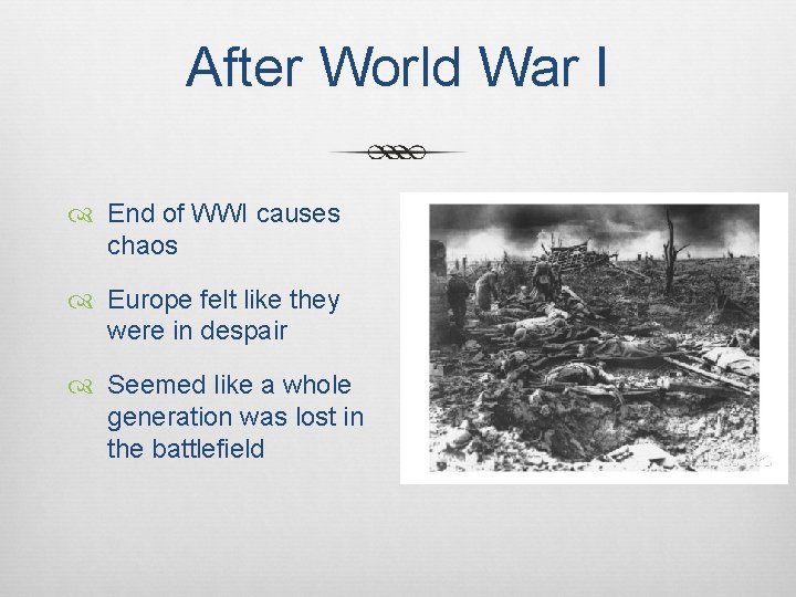 After World War I End of WWI causes chaos Europe felt like they were