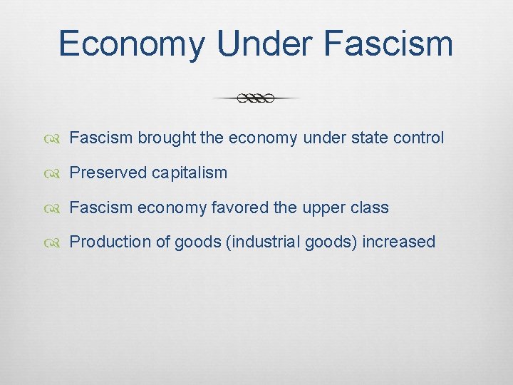 Economy Under Fascism brought the economy under state control Preserved capitalism Fascism economy favored