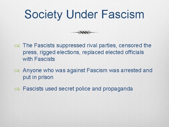 Society Under Fascism The Fascists suppressed rival parties, censored the press, rigged elections, replaced