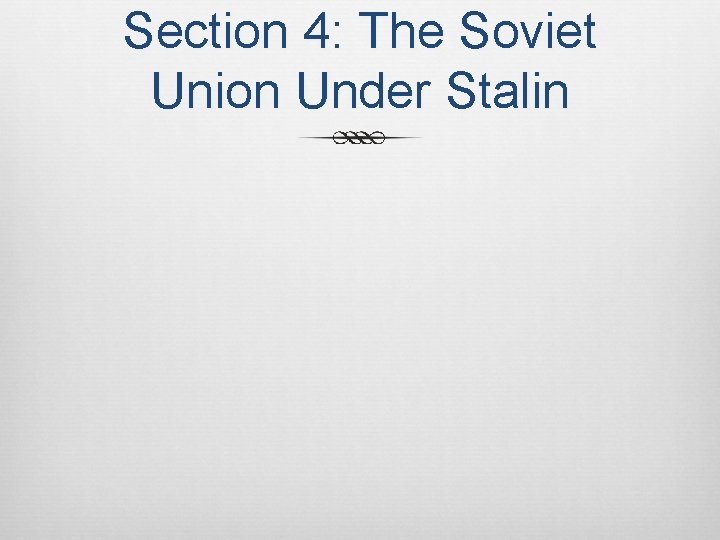 Section 4: The Soviet Union Under Stalin 