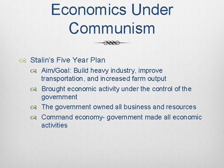 Economics Under Communism Stalin’s Five Year Plan Aim/Goal: Build heavy industry, improve transportation, and