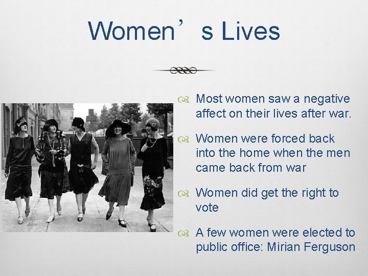 Women’s Lives Most women saw a negative affect on their lives after war. Women