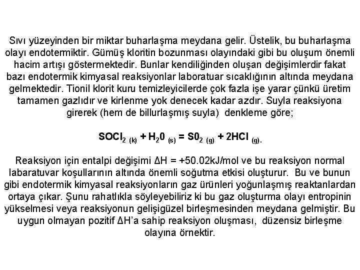 Sıvı yüzeyinden bir miktar buharlaşma meydana gelir. Üstelik, bu buharlaşma olayı endotermiktir. Gümüş kloritin
