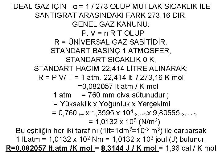 İDEAL GAZ İÇİN α = 1 / 273 OLUP MUTLAK SICAKLIK İLE SANTİGRAT ARASINDAKİ