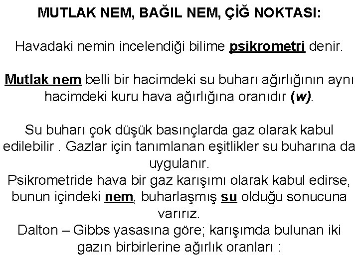 MUTLAK NEM, BAĞIL NEM, ÇİĞ NOKTASI: Havadaki nemin incelendiği bilime psikrometri denir. Mutlak nem